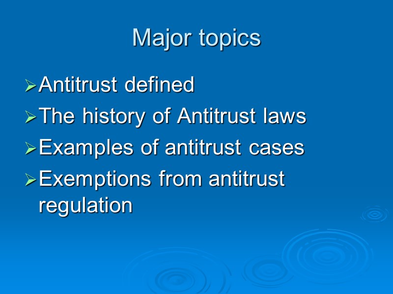 Major topics Antitrust defined  The history of Antitrust laws Examples of antitrust cases